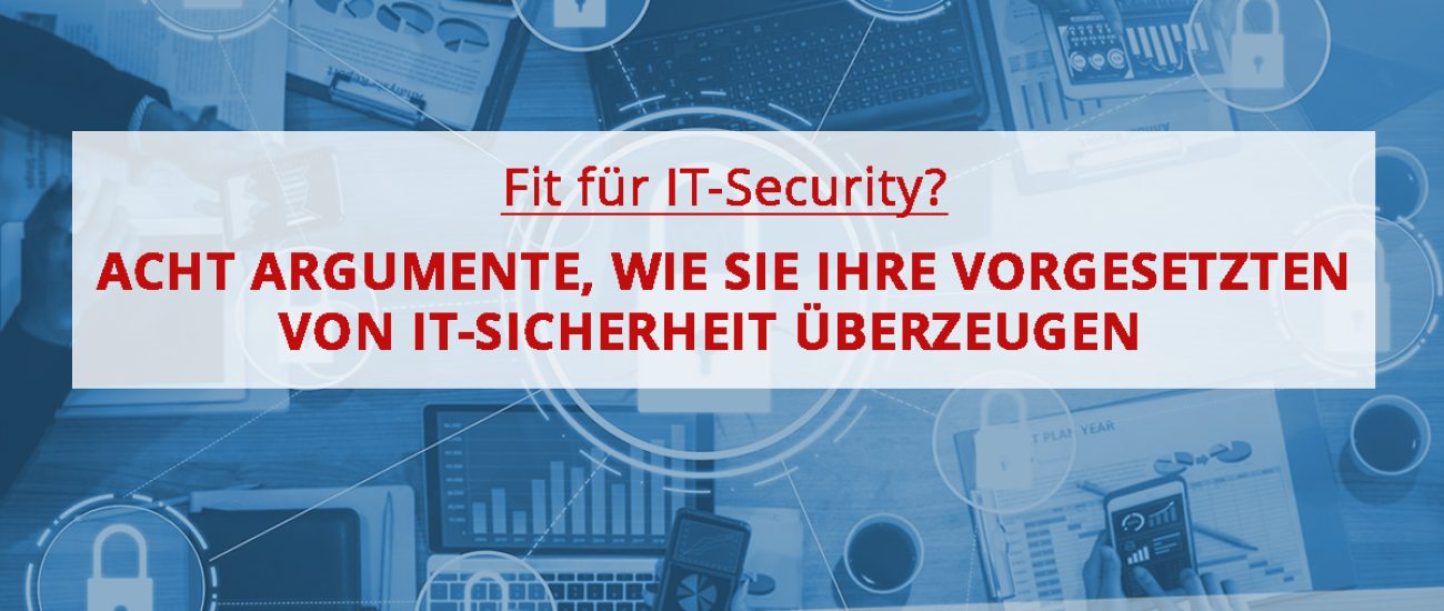 Wie Sie Ihre Vorgesetzten von IT-Sicherheit überzeugen